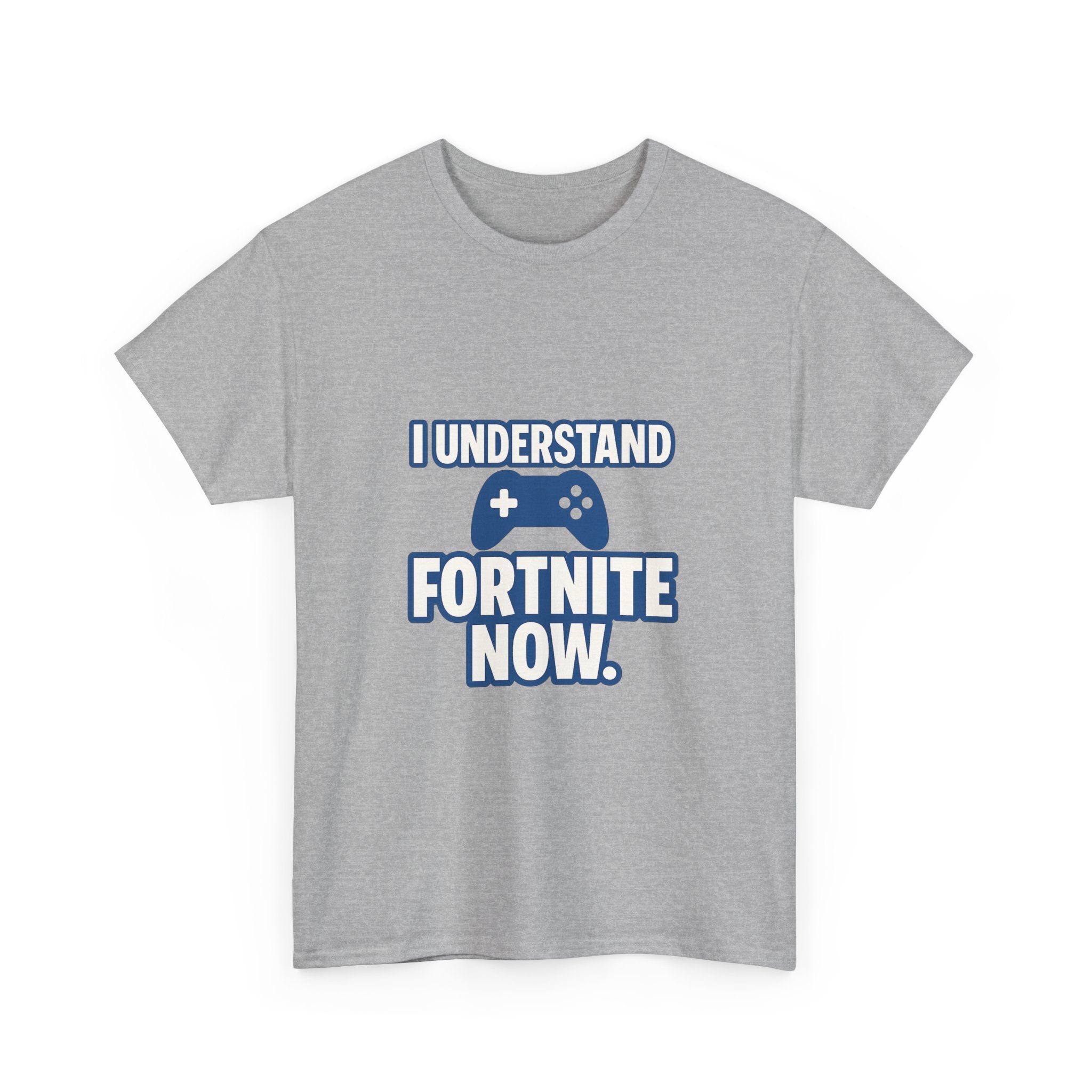 Gaming Parent I Understand Fortnite Now T-Shirt | Unique Gift | Graphic Tee