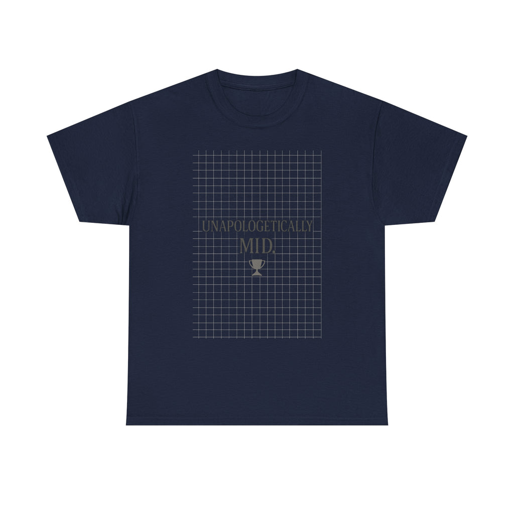 Unapologetically Mid T-Shirt | Unique Gift | Graphic Tee