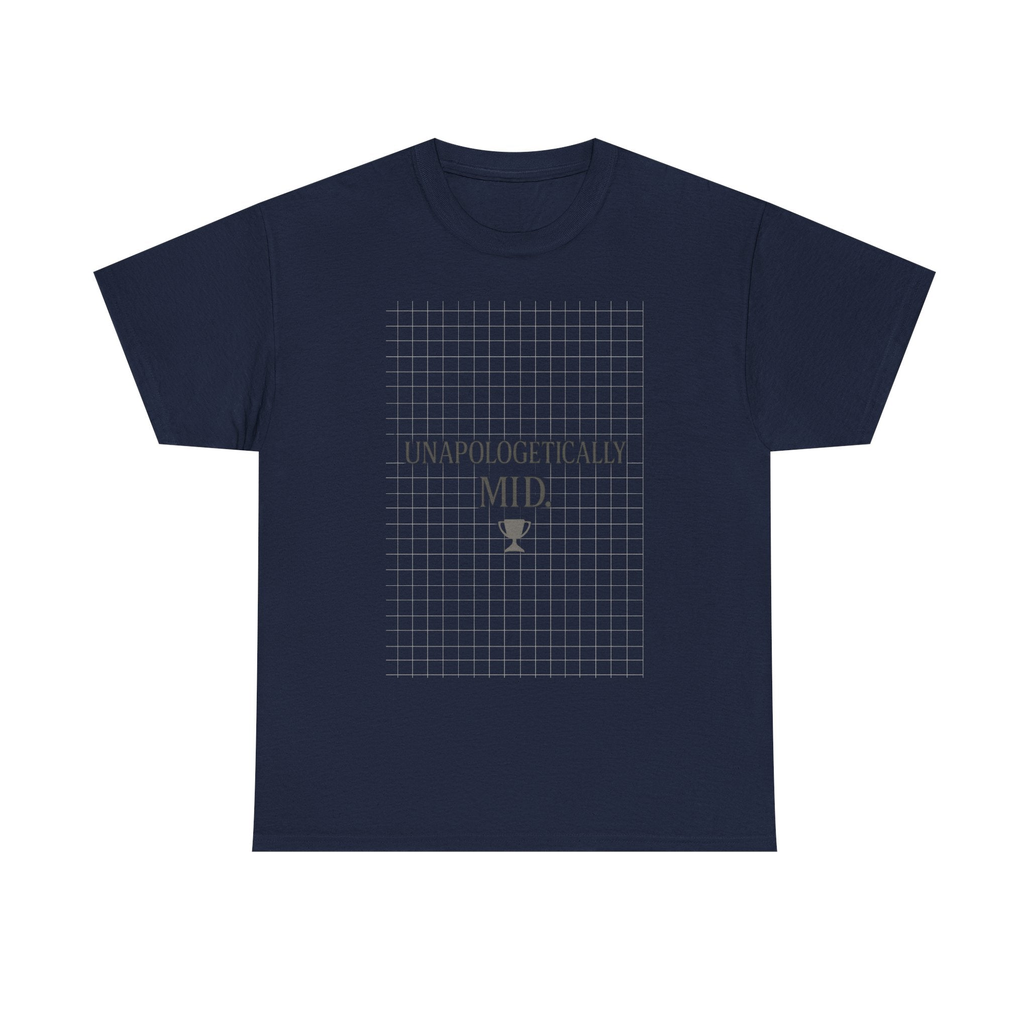 Unapologetically Mid T-Shirt | Unique Gift | Graphic Tee