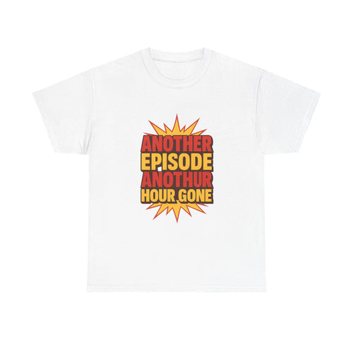 Anime Fan Another Episode Another Hour Gone T-Shirt | Unique Gift | Graphic Tee