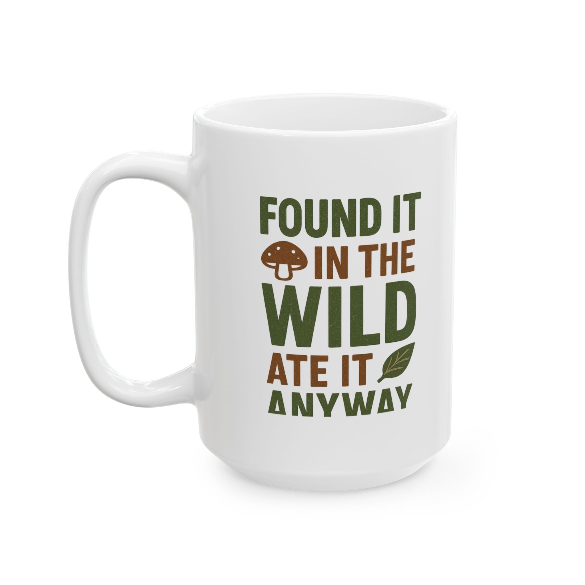 Forager Found It In The Wild Ate It Anyway Coffee Mug | Unique Gift | Ceramic Mug