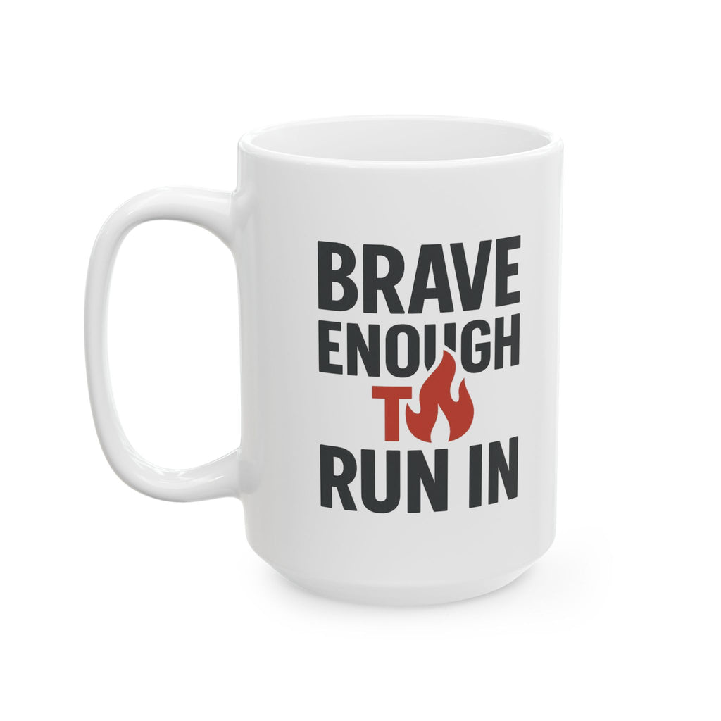 Firefighter Brave Enough To Run In Coffee Mug | Unique Gift | Ceramic Mug