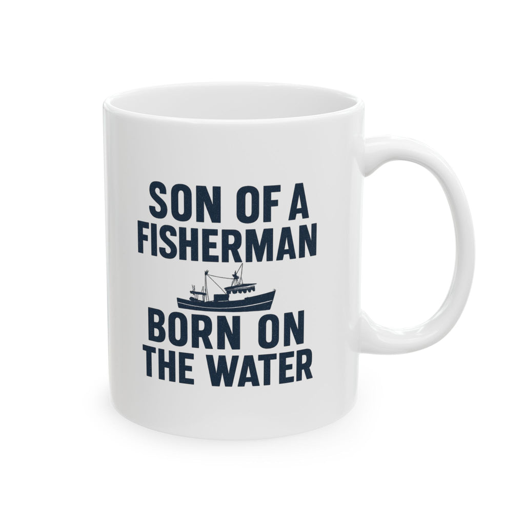 Son Of A Fisherman Born On The Water Coffee Mug | Unique Gift | Ceramic Mug