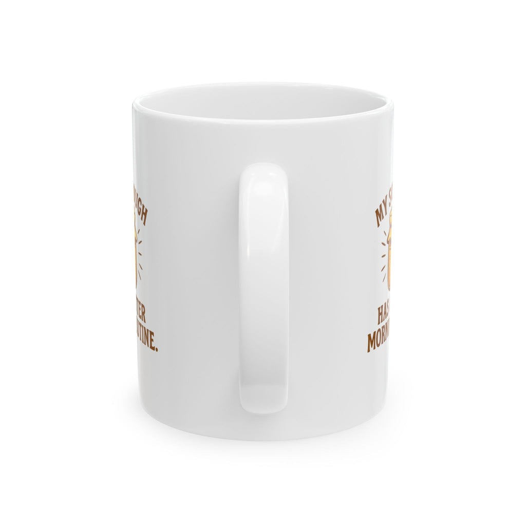My Sourdough Has A Better Morning Routine Than Me Coffee Mug | Unique Gift | Ceramic Mug