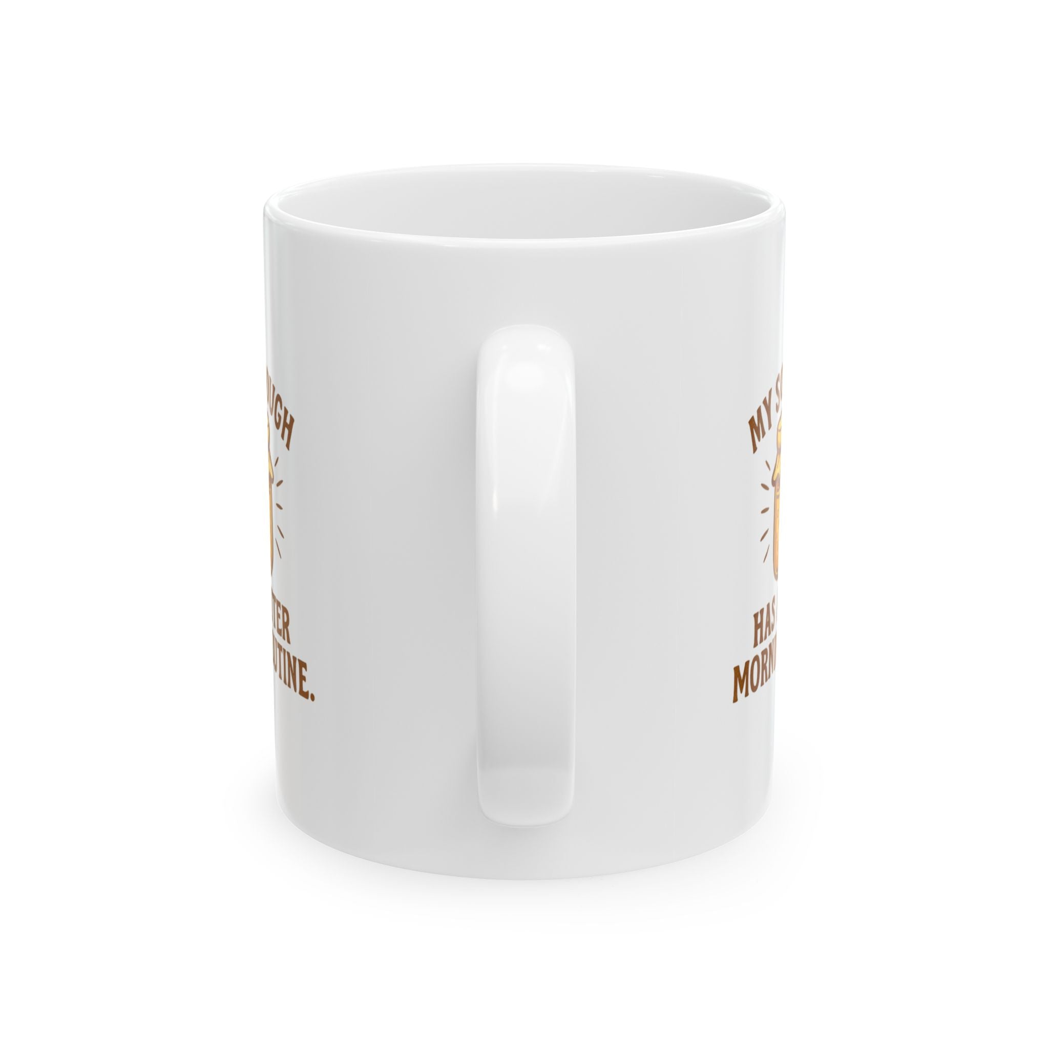 My Sourdough Has A Better Morning Routine Than Me Coffee Mug | Unique Gift | Ceramic Mug