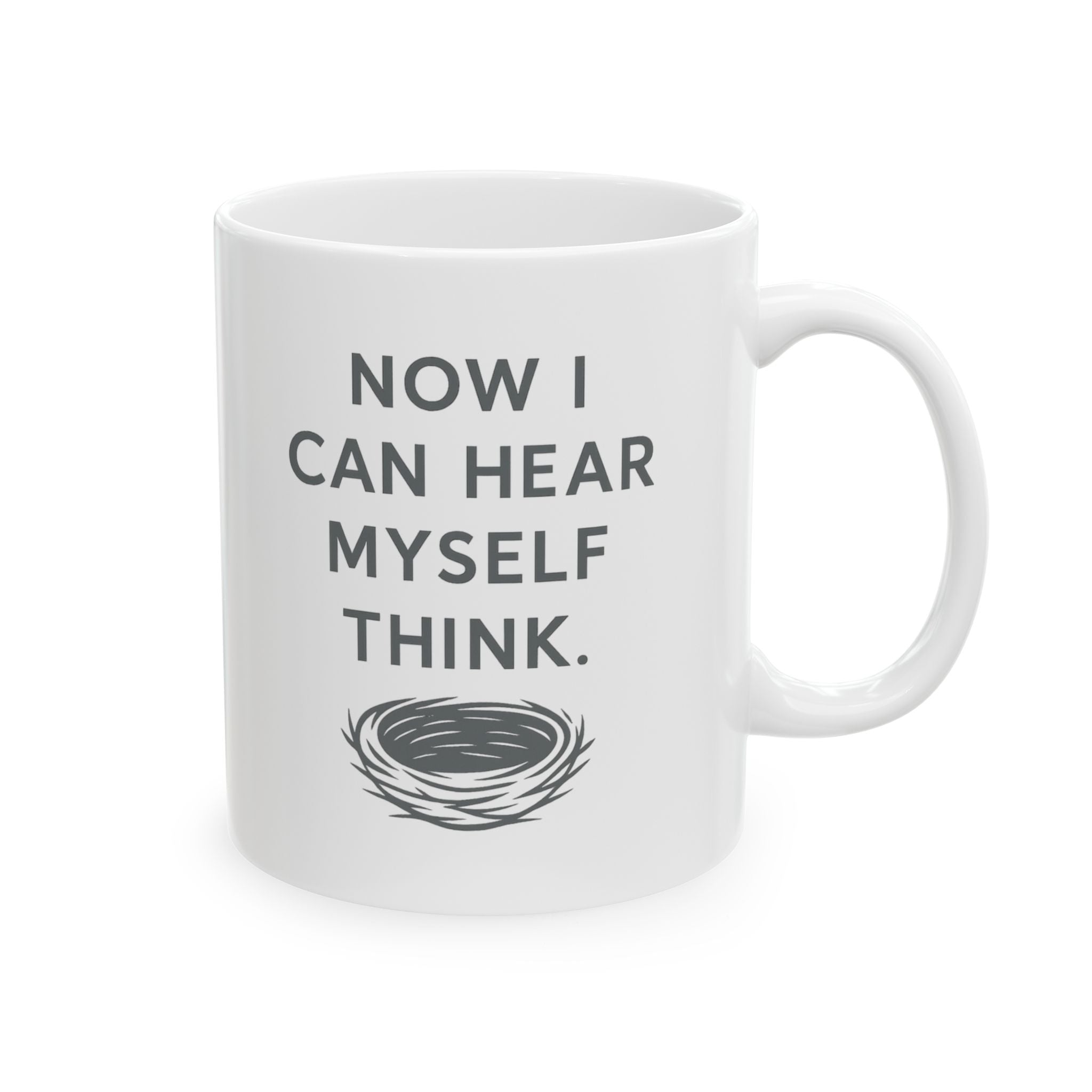 Empty Nester Now I Can Hear Myself Think Coffee Mug | Unique Gift | Ceramic Mug