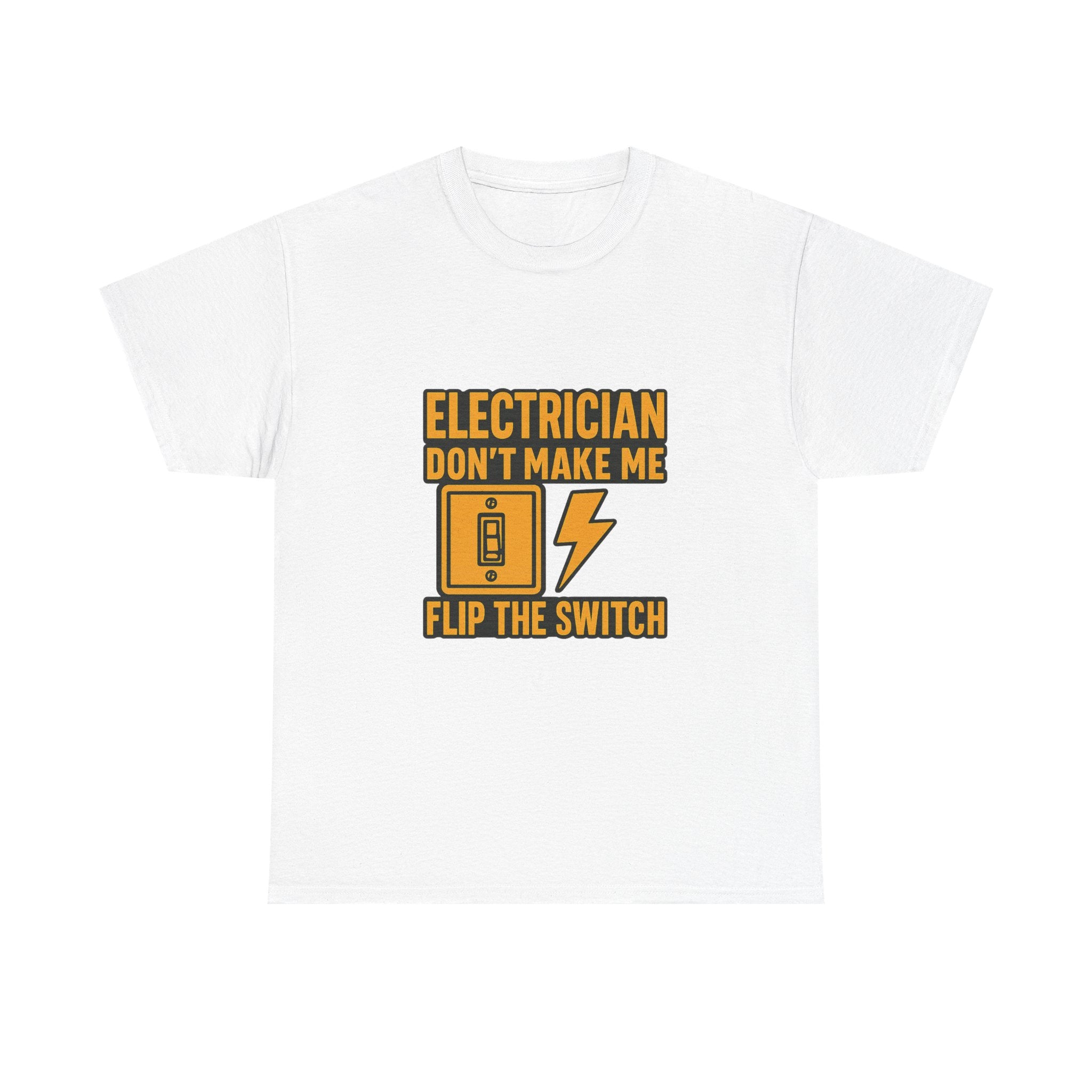 Electrician Dont Make Me Flip The Switch T-Shirt | Unique Gift | Graphic Tee