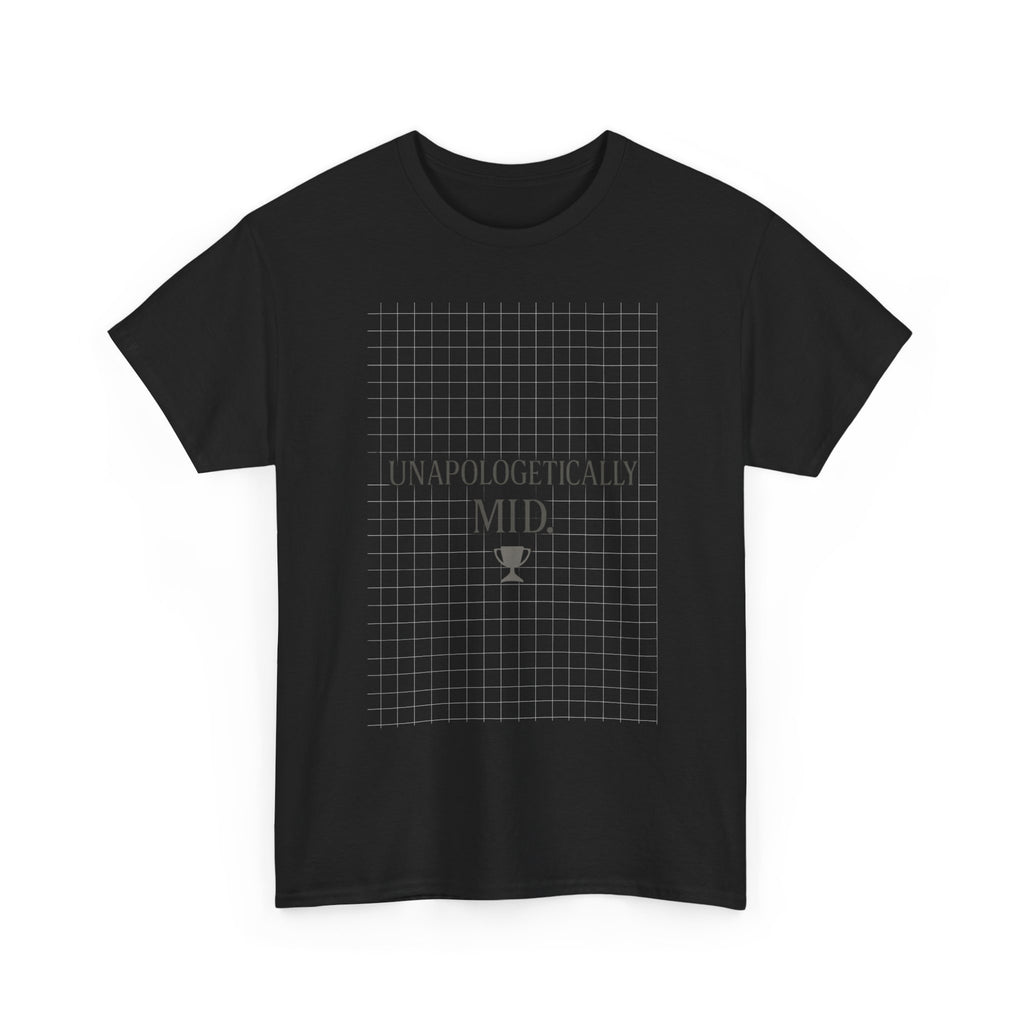 Unapologetically Mid T-Shirt | Unique Gift | Graphic Tee