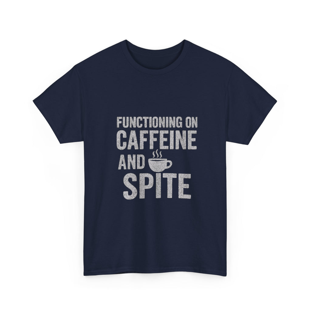 Functioning On Caffeine And Spite T-Shirt | Unique Gift | Graphic Tee