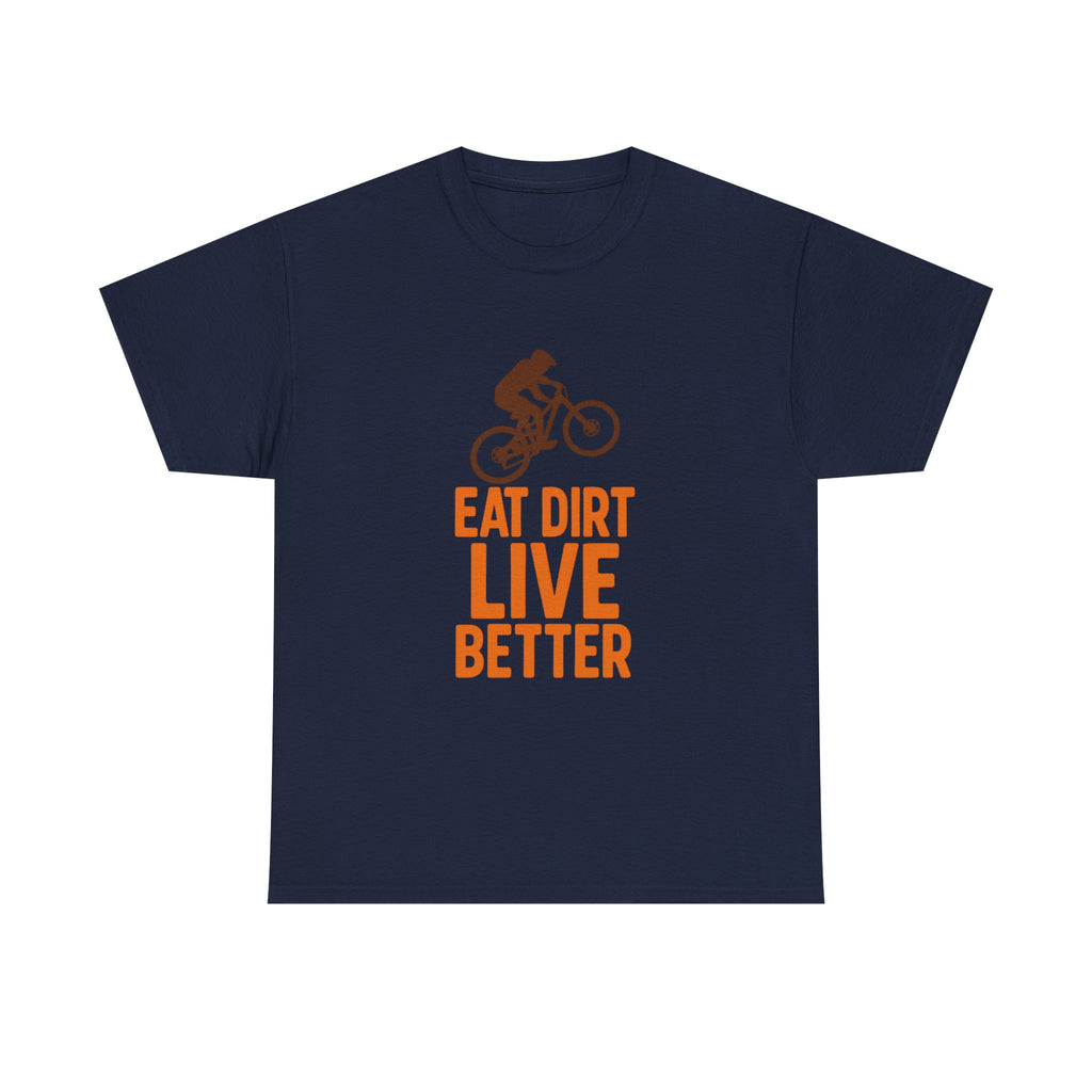 Mountain Biker Eat Dirt Live Better T-Shirt | Unique Gift | Graphic Tee