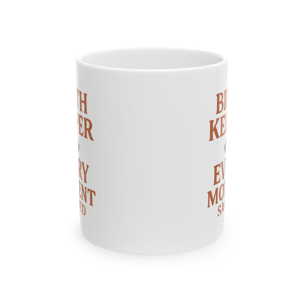 Doula Birth Keeper Every Moment Sacred Coffee Mug | Gift for Mom | Ceramic Mug