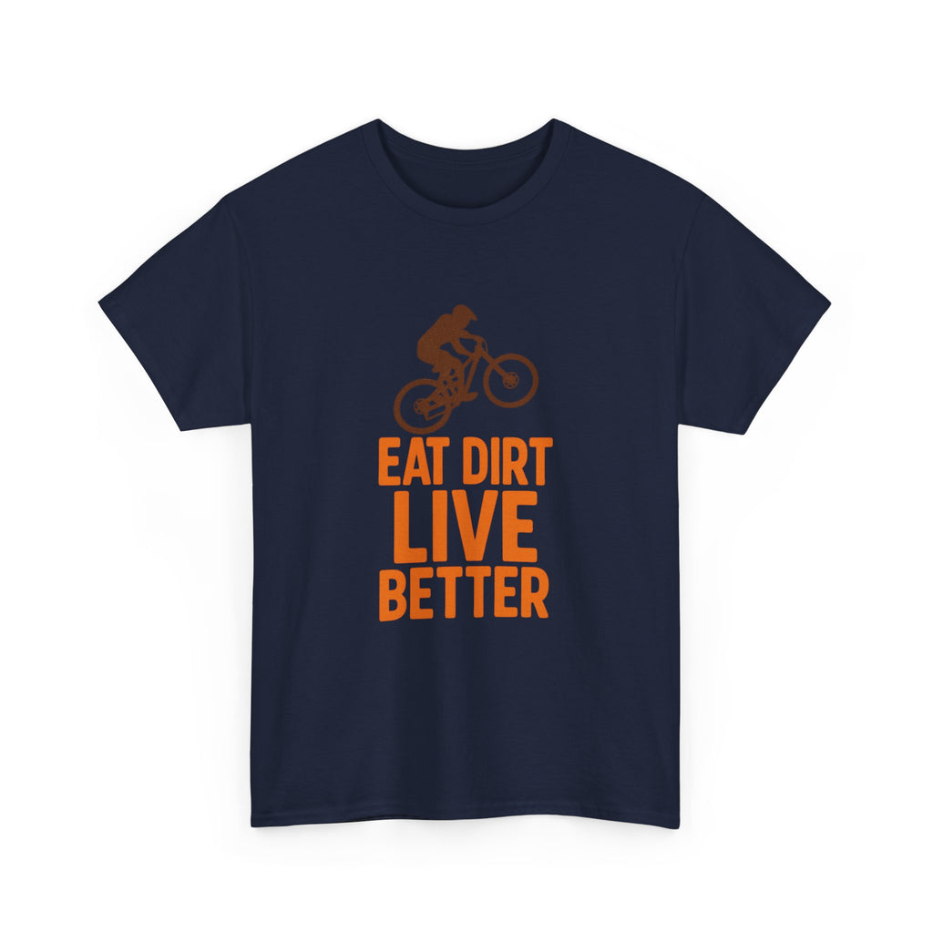 Mountain Biker Eat Dirt Live Better T-Shirt | Unique Gift | Graphic Tee