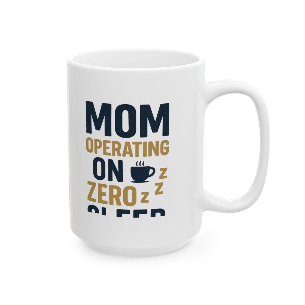 Mom Operating on Zero Sleep Coffee Mug | Gift for Mom | Ceramic Mug