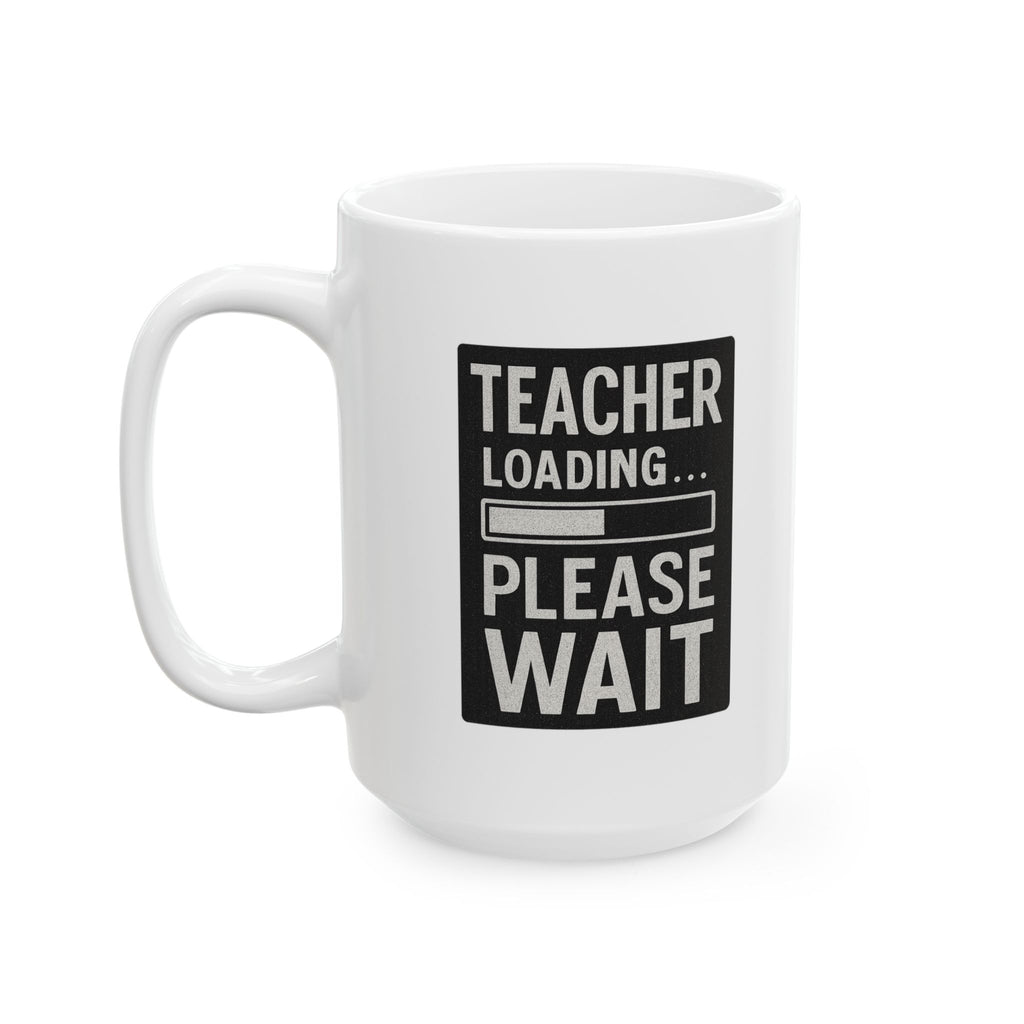 Teacher Loading Please Wait Coffee Mug | Teacher Gift | Ceramic Mug