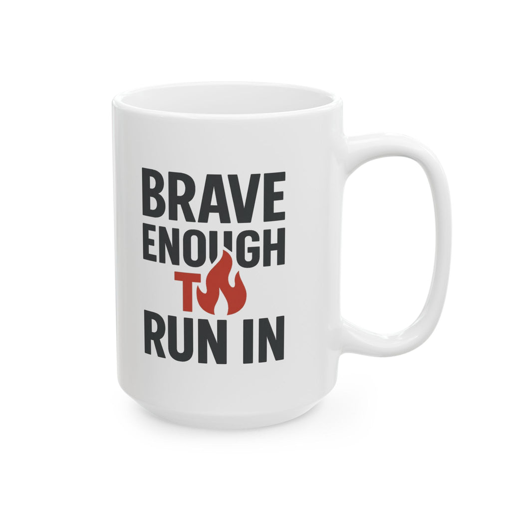 Firefighter Brave Enough To Run In Coffee Mug | Unique Gift | Ceramic Mug