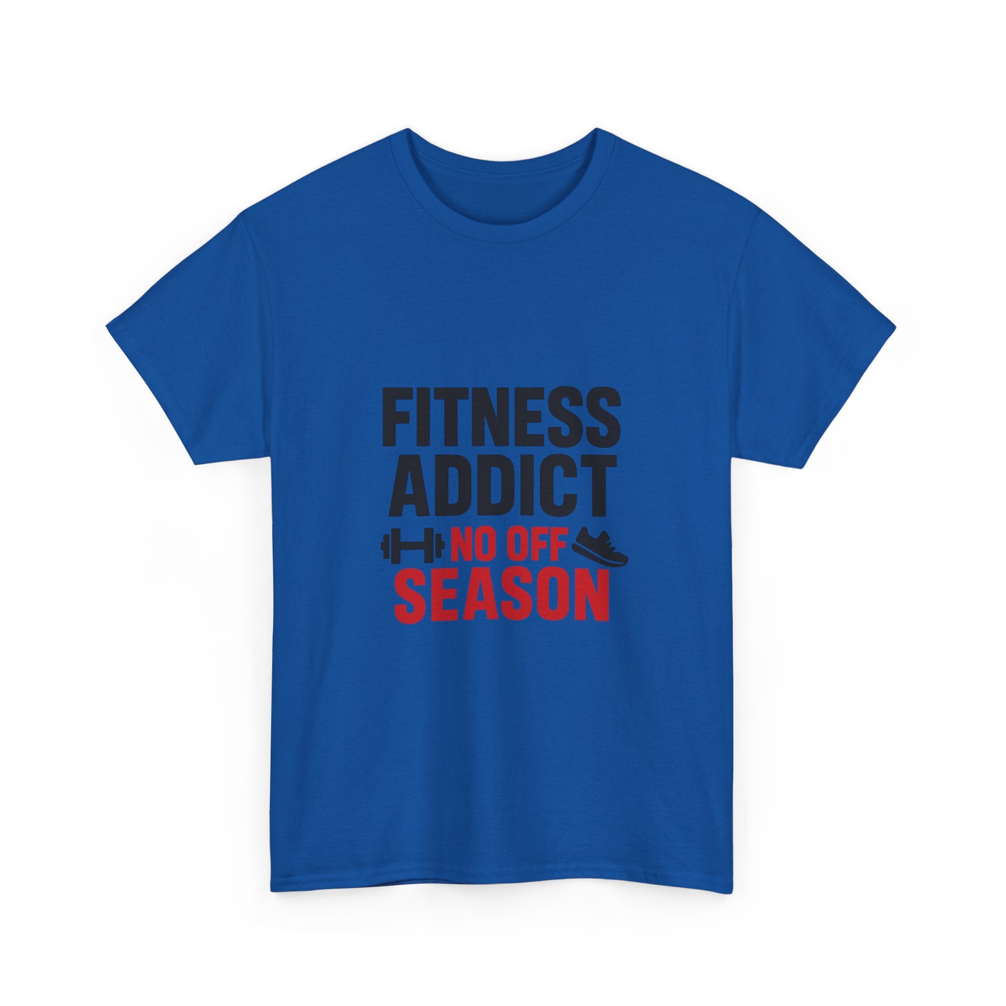 Fitness Addict No Off Season T-Shirt | Unique Gift | Graphic Tee