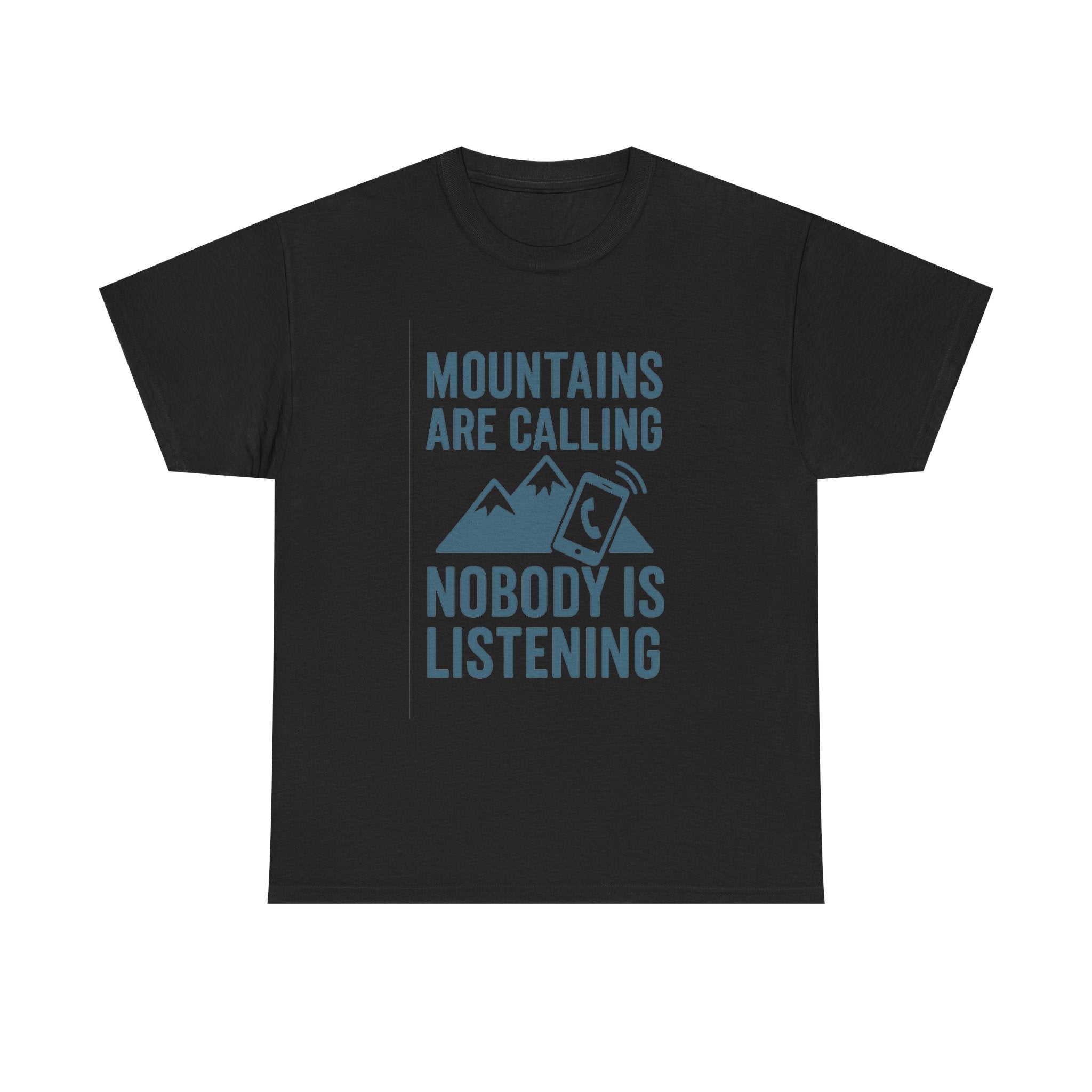 Mountains Are Calling Nobody Is Listening T-Shirt | Unique Gift | Graphic Tee