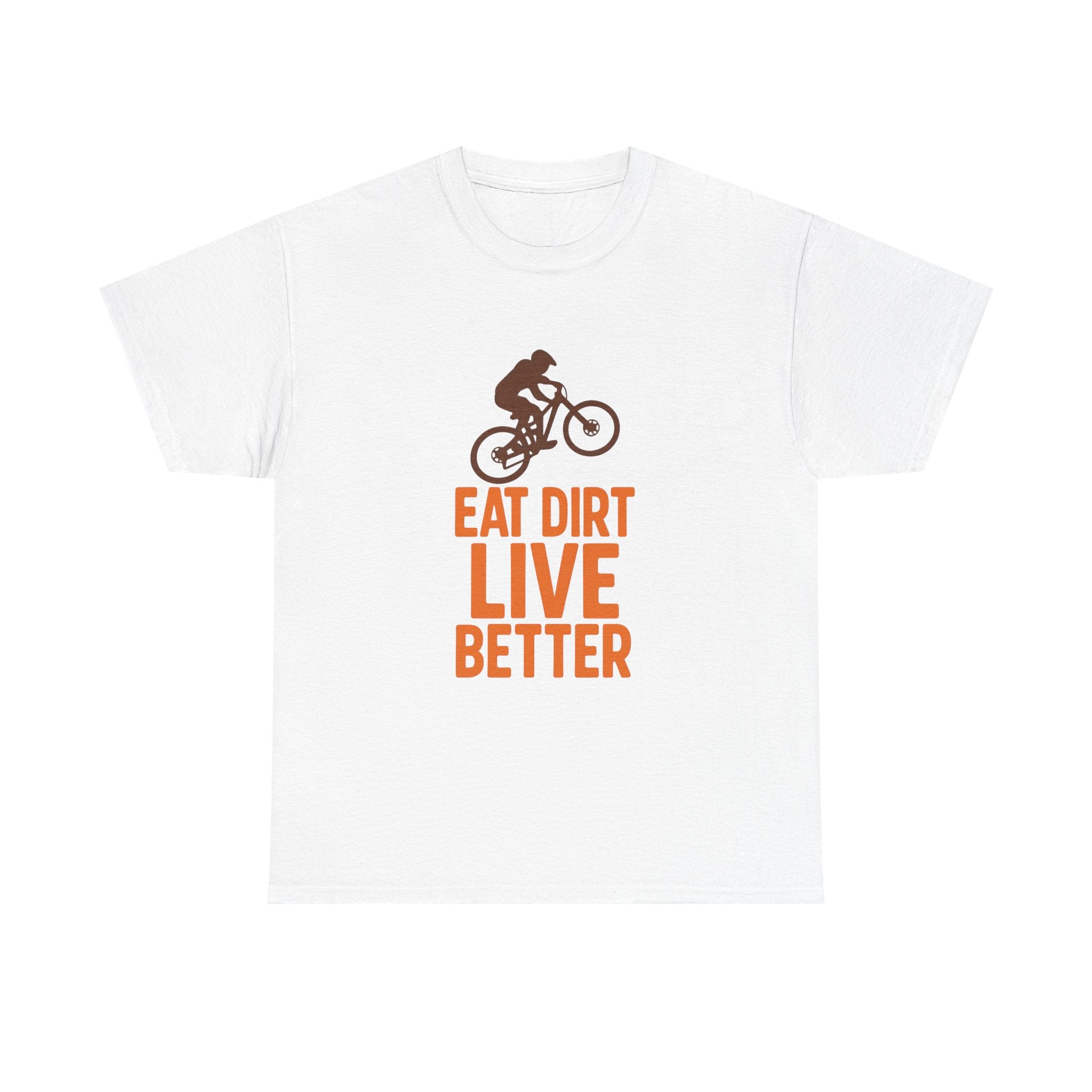 Mountain Biker Eat Dirt Live Better T-Shirt | Unique Gift | Graphic Tee