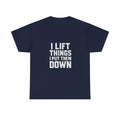 Powerlifter I Lift Things and Put Them Down T-Shirt | Unique Gift | Graphic Tee