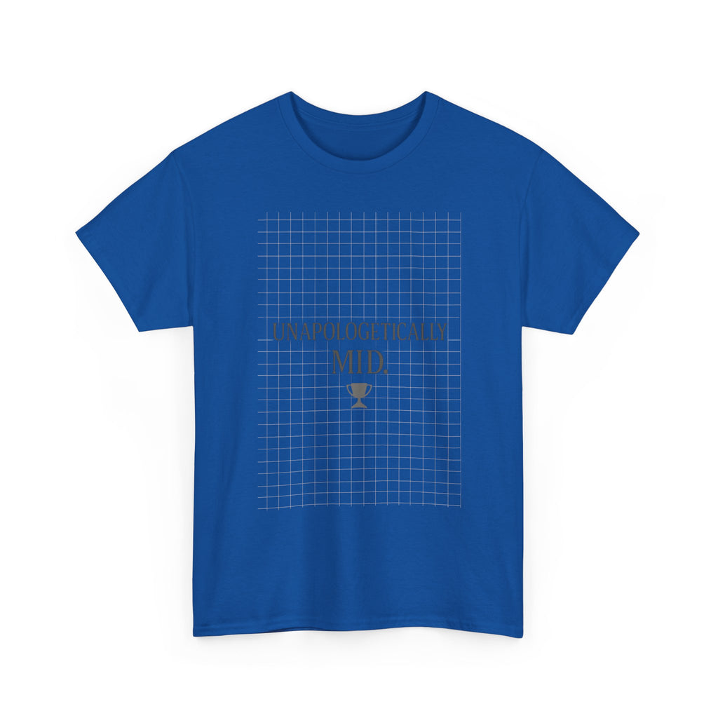 Unapologetically Mid T-Shirt | Unique Gift | Graphic Tee