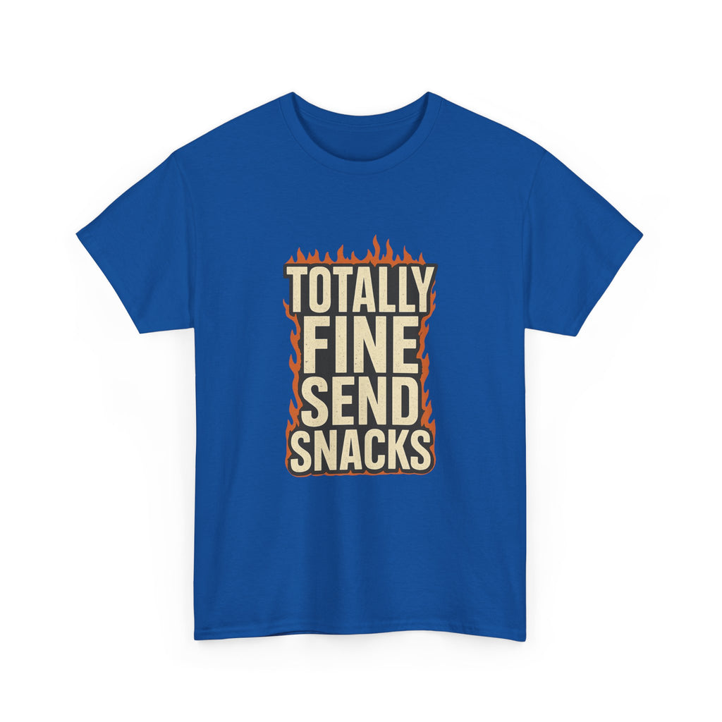 Totally Fine Send Snacks T-Shirt | Unique Gift | Graphic Tee