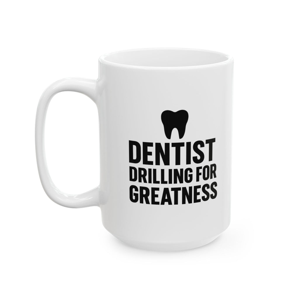 Dentist Drilling For Greatness Coffee Mug | Unique Gift | Ceramic Mug