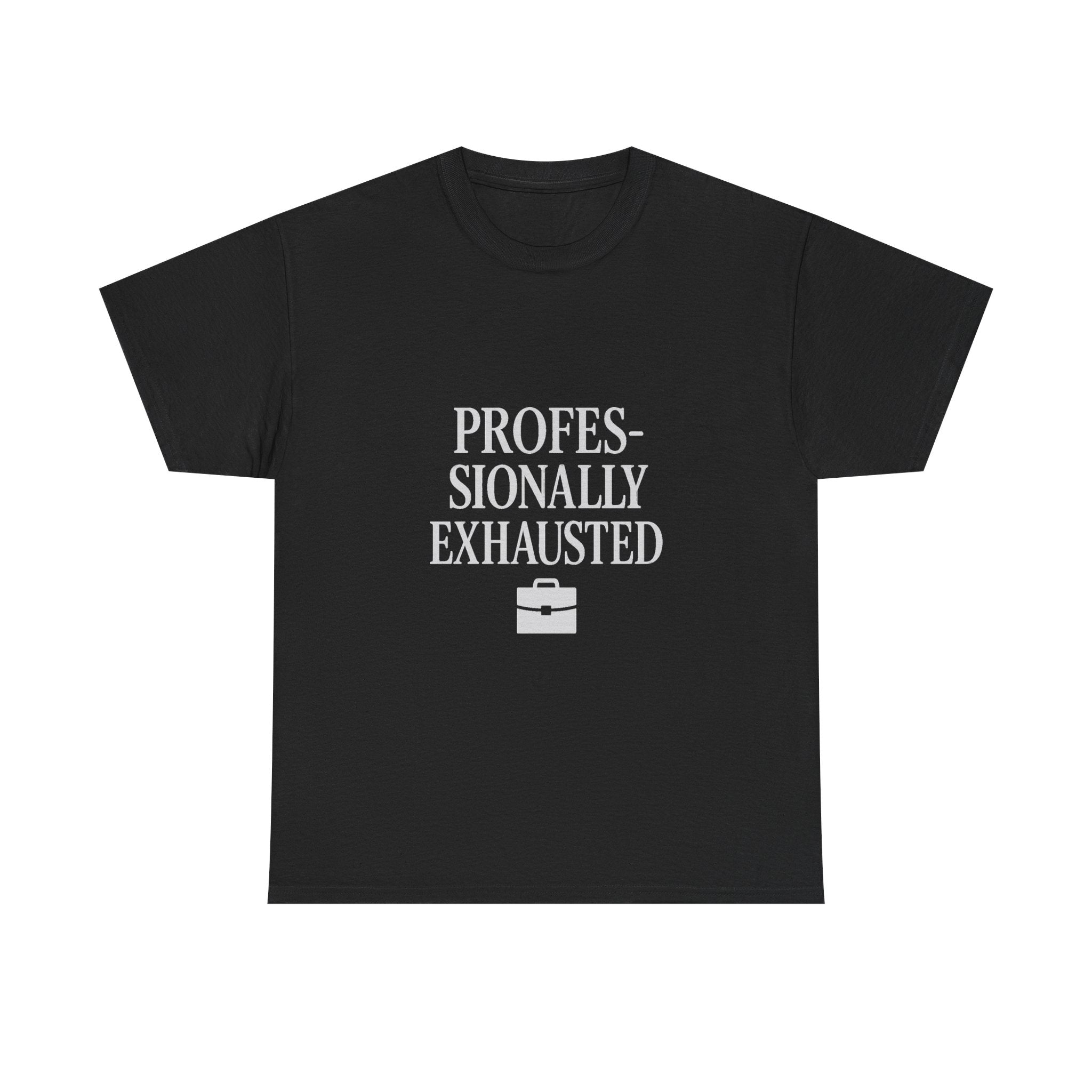 Professionally Exhausted T-Shirt | Unique Gift | Graphic Tee