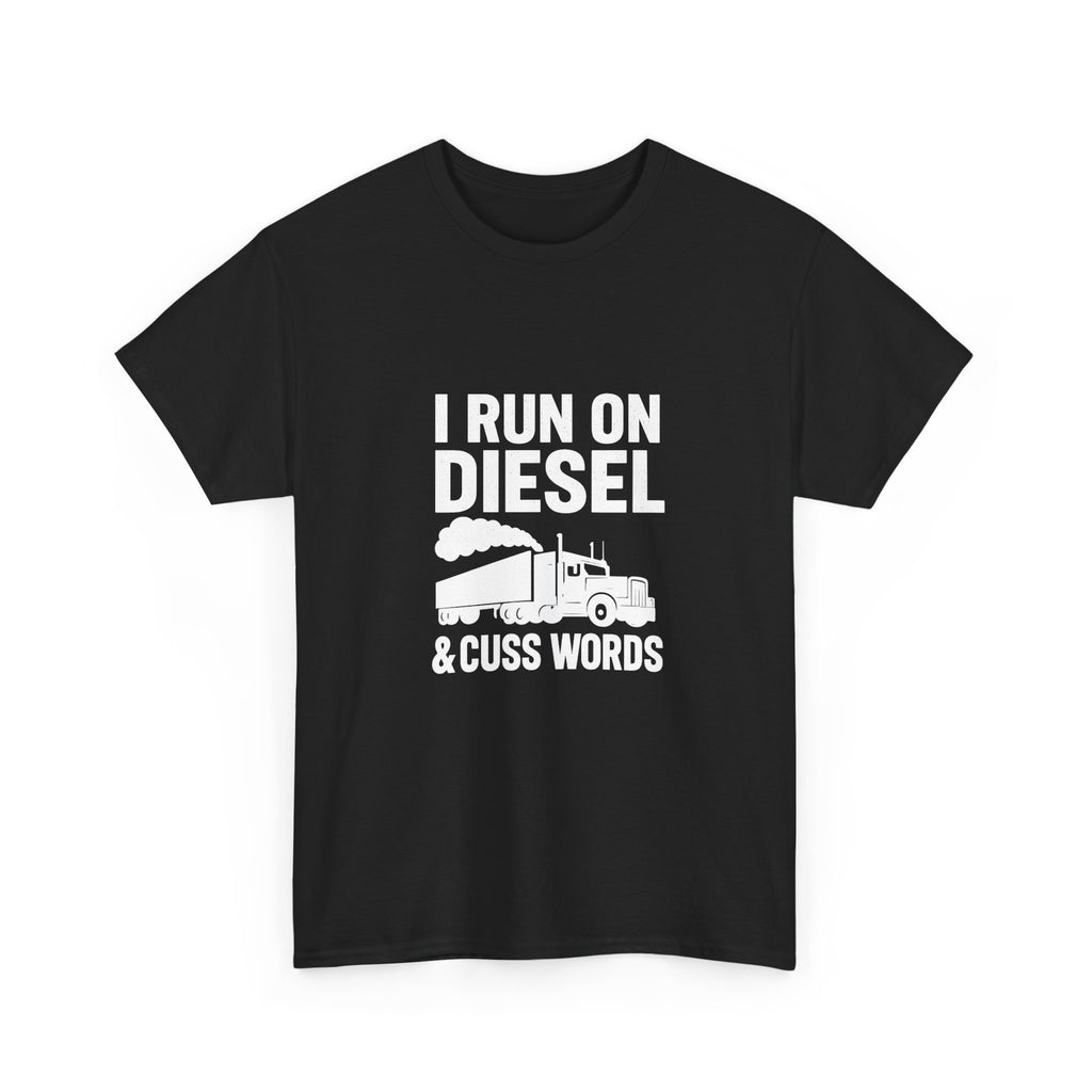 I Run On Diesel And Cuss Words Trucker T-Shirt | Unique Gift | Graphic Tee