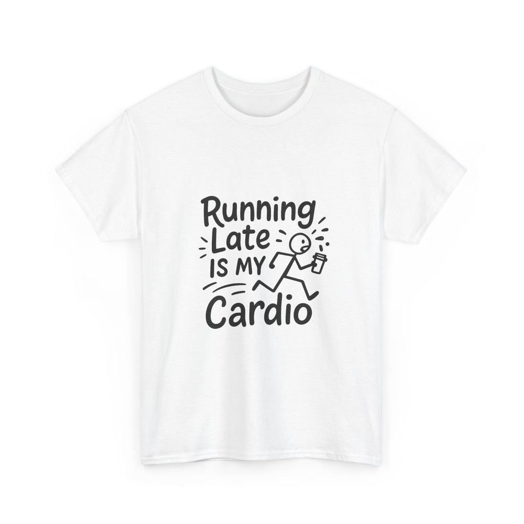 Running Late Is My Cardio Funny T-Shirt | Funny Gift | Graphic Tee