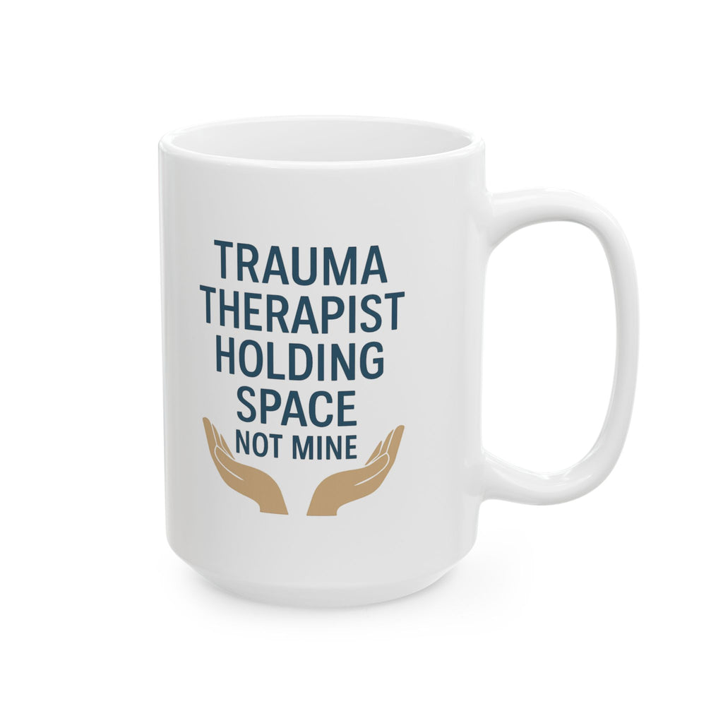 Trauma Therapist Holding Space Not Taking It Home Coffee Mug | Unique Gift | Ceramic Mug