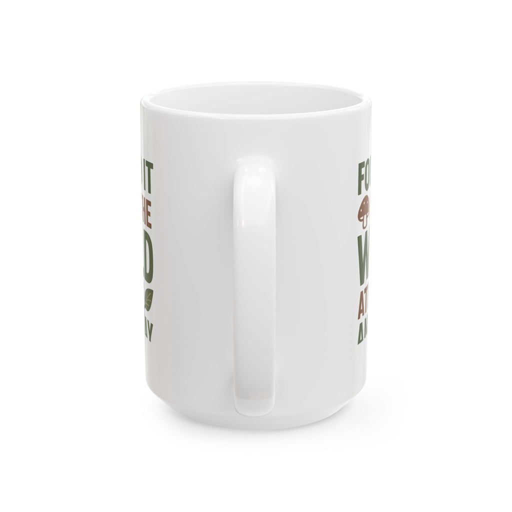 Forager Found It In The Wild Ate It Anyway Coffee Mug | Unique Gift | Ceramic Mug