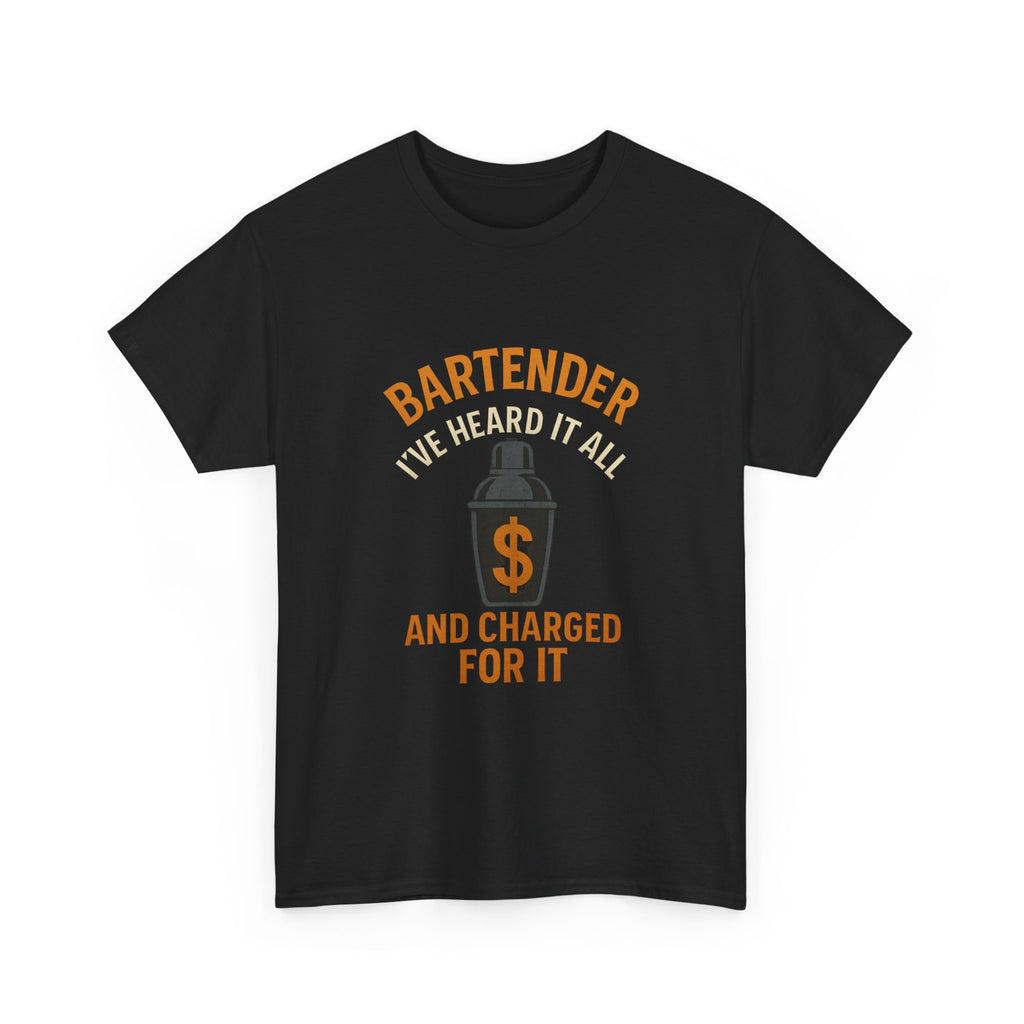 Bartender I've Heard It All And Charged For It T-Shirt | Unique Gift | Graphic Tee