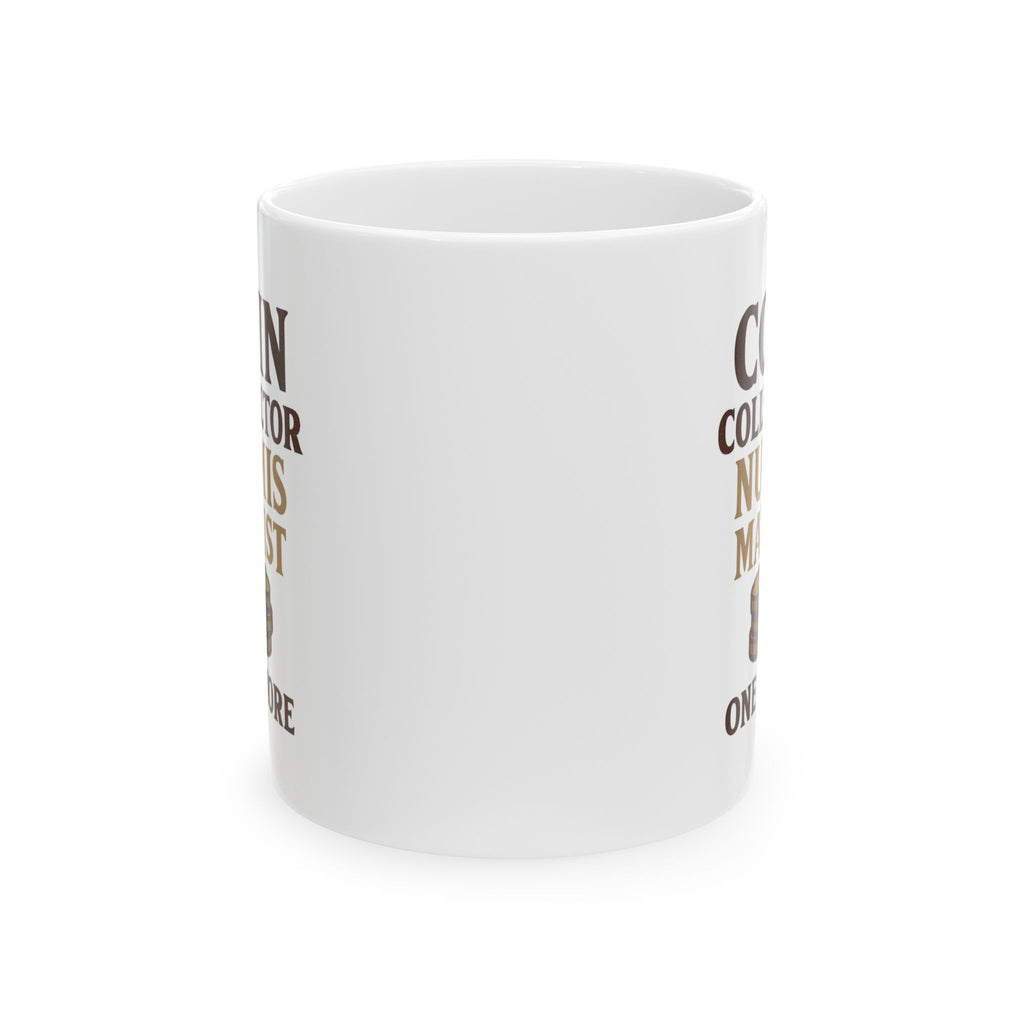 Coin Collector Numismatist One More Roll Coffee Mug | Unique Gift | Ceramic Mug