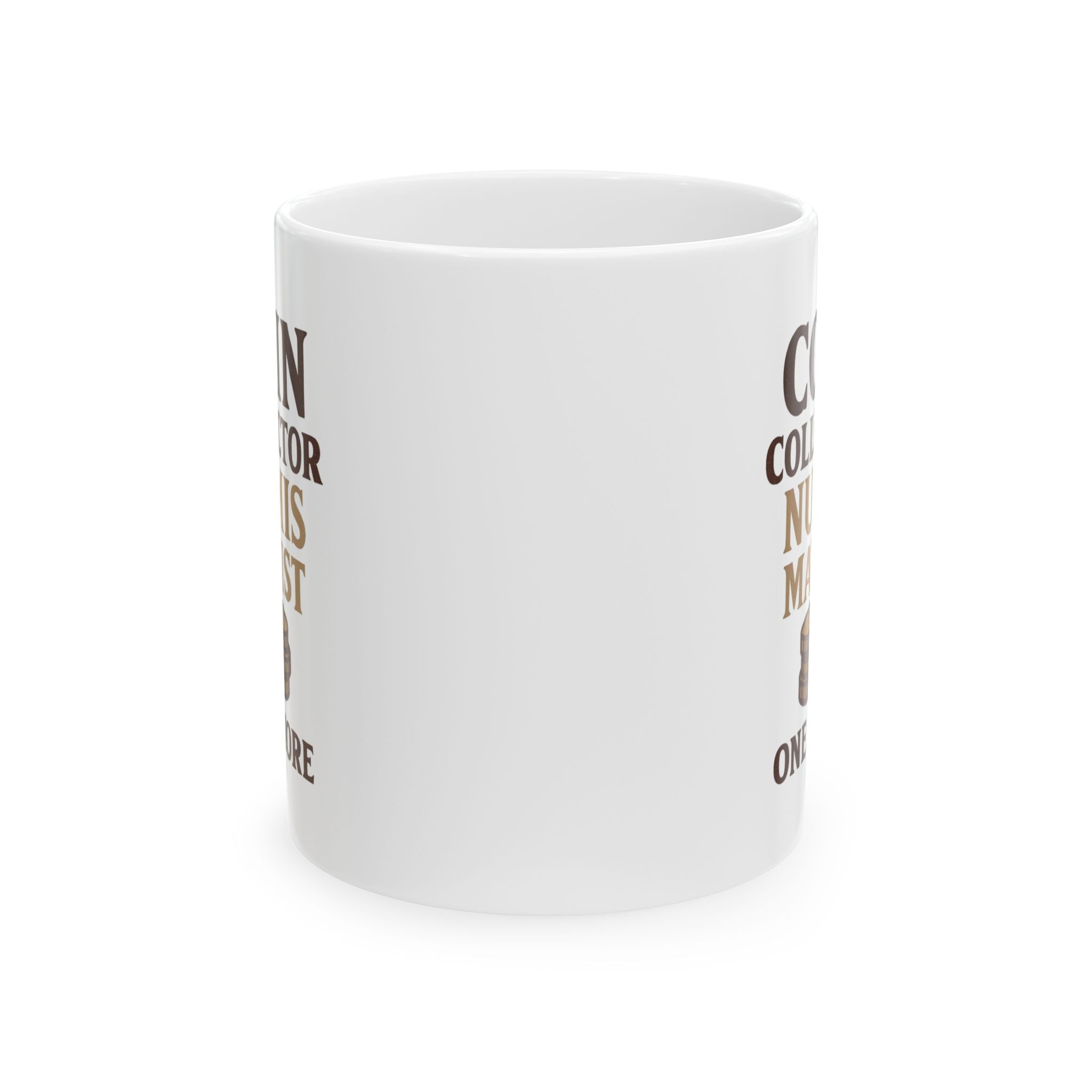 Coin Collector Numismatist One More Roll Coffee Mug | Unique Gift | Ceramic Mug
