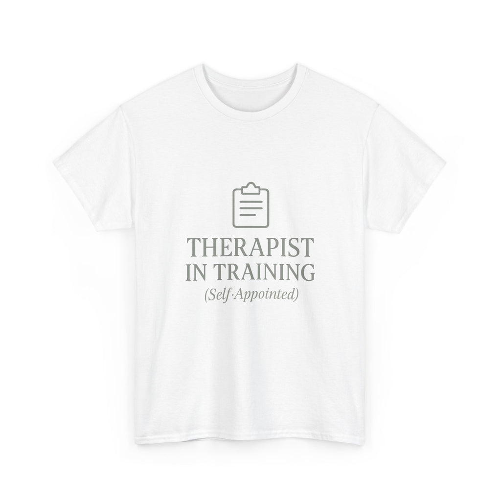 Therapist In Training (Self-Appointed) T-Shirt | Unique Gift | Graphic Tee