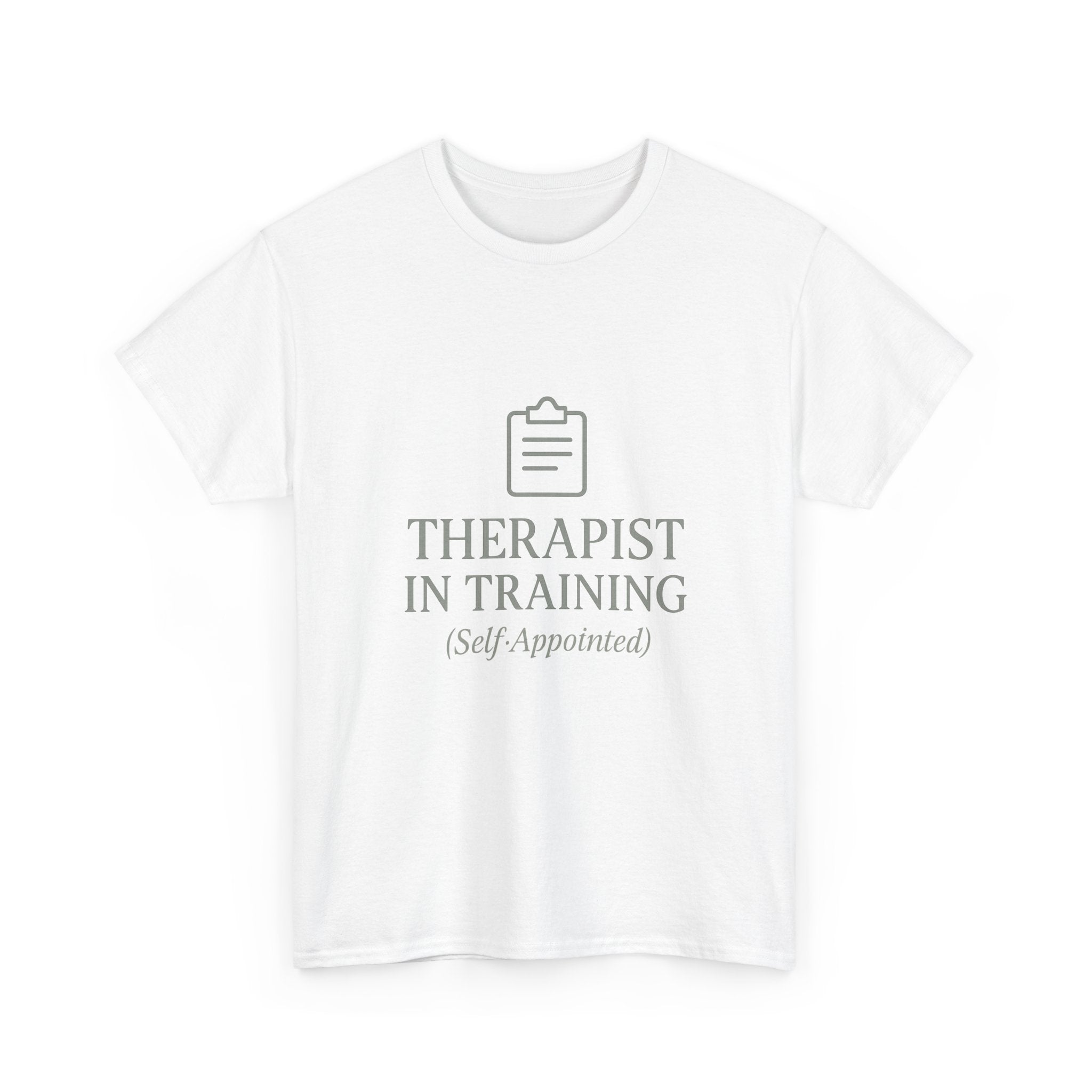 Therapist In Training (Self-Appointed) T-Shirt | Unique Gift | Graphic Tee