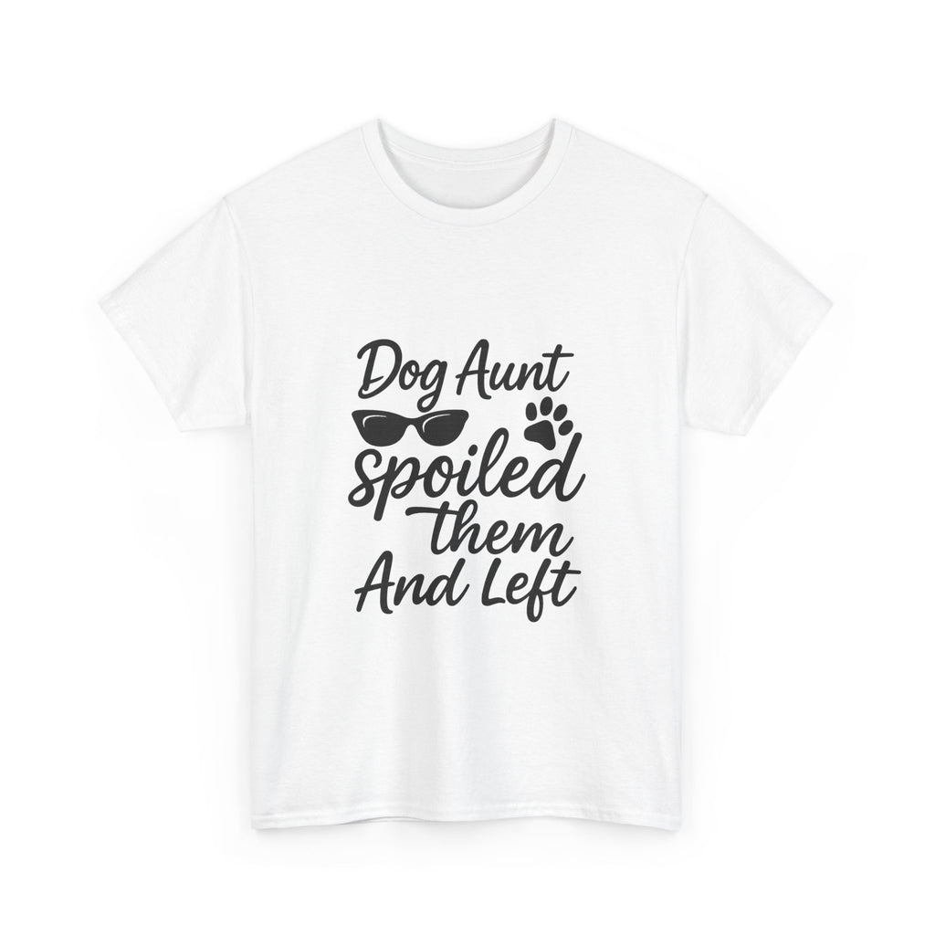 Dog Aunt Spoiled Them And Left T-Shirt | Dog Lover Gift | Graphic Tee