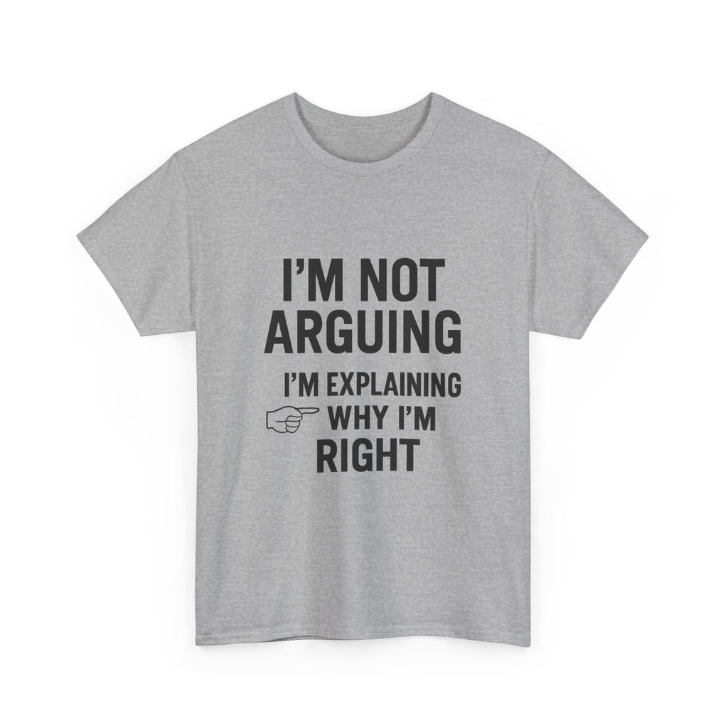 I'm Not Arguing Funny T-Shirt | Funny Gift | Graphic Tee