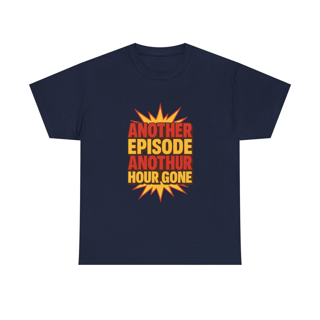 Anime Fan Another Episode Another Hour Gone T-Shirt | Unique Gift | Graphic Tee