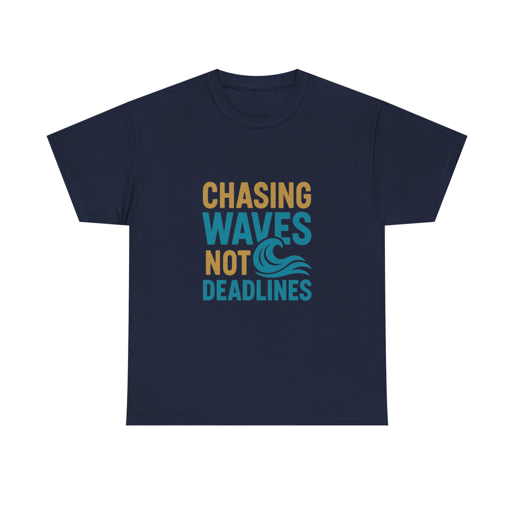 Surfer Chasing Waves Not Deadlines T-Shirt | Unique Gift | Graphic Tee