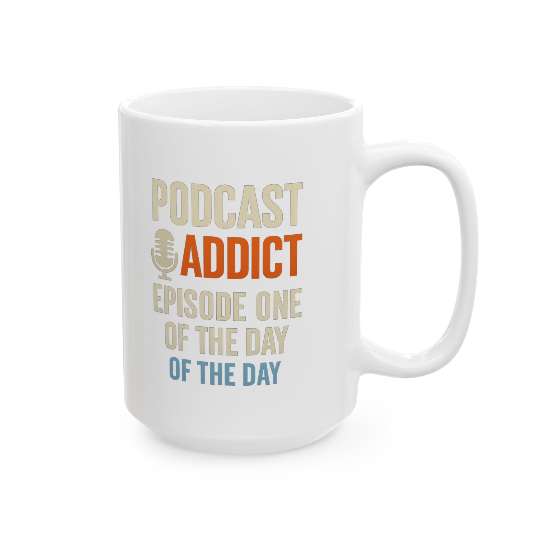 Podcast Addict Episode One Of The Day Coffee Mug | Unique Gift | Ceramic Mug
