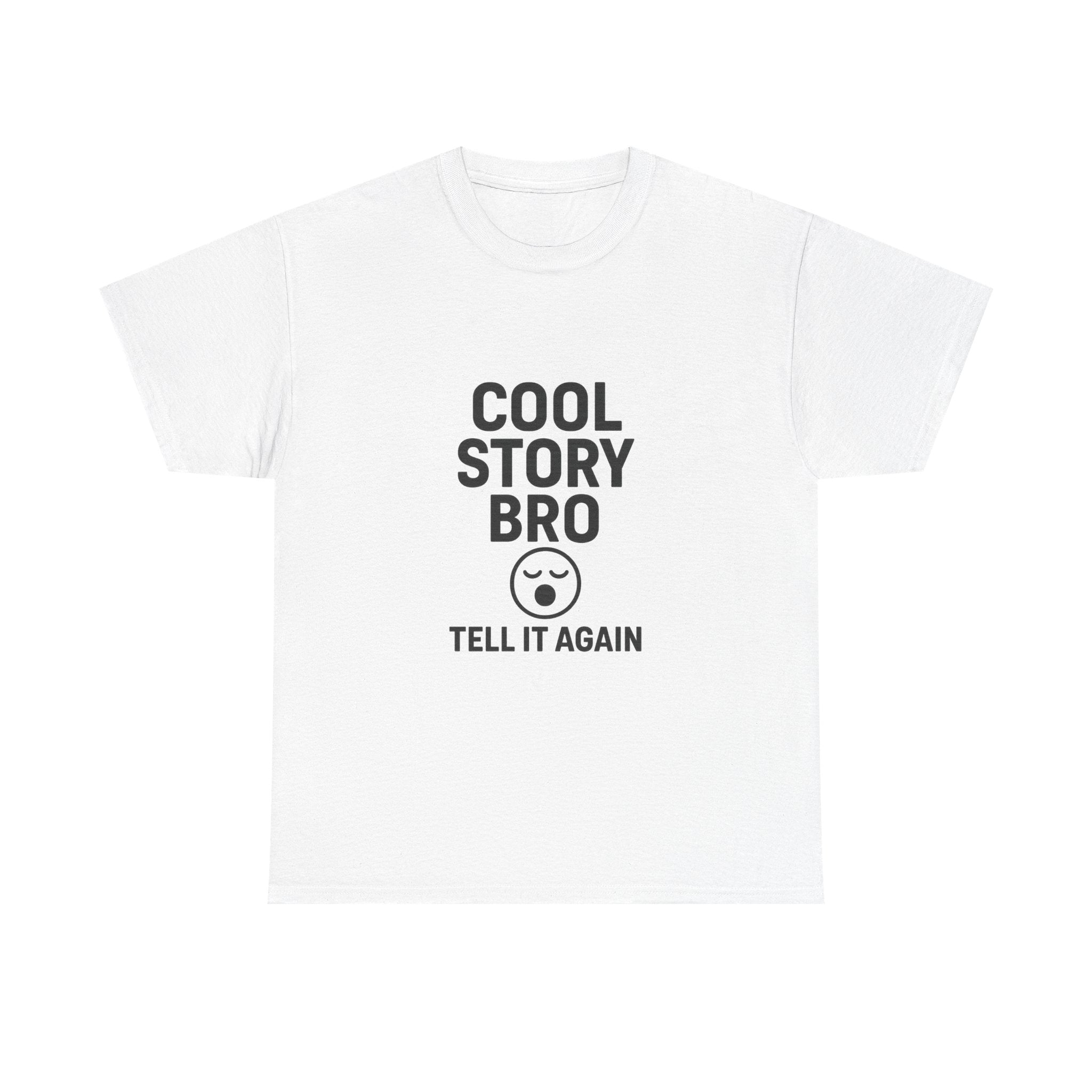 Cool Story Bro Tell It Again Sarcastic T-Shirt | Unique Gift | Graphic Tee