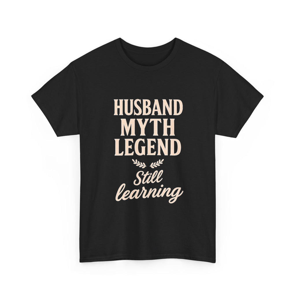 Husband Myth Legend Still Learning T-Shirt | Unique Gift | Graphic Tee