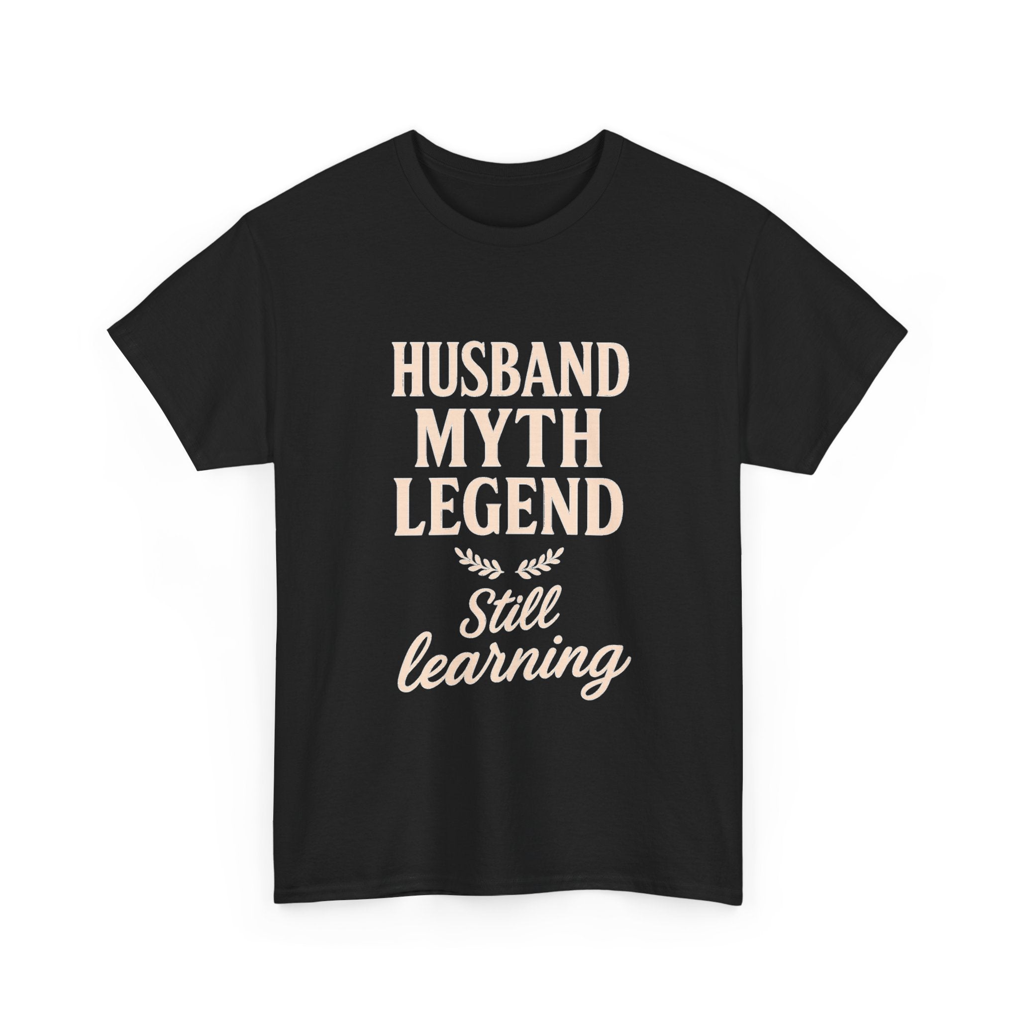 Husband Myth Legend Still Learning T-Shirt | Unique Gift | Graphic Tee