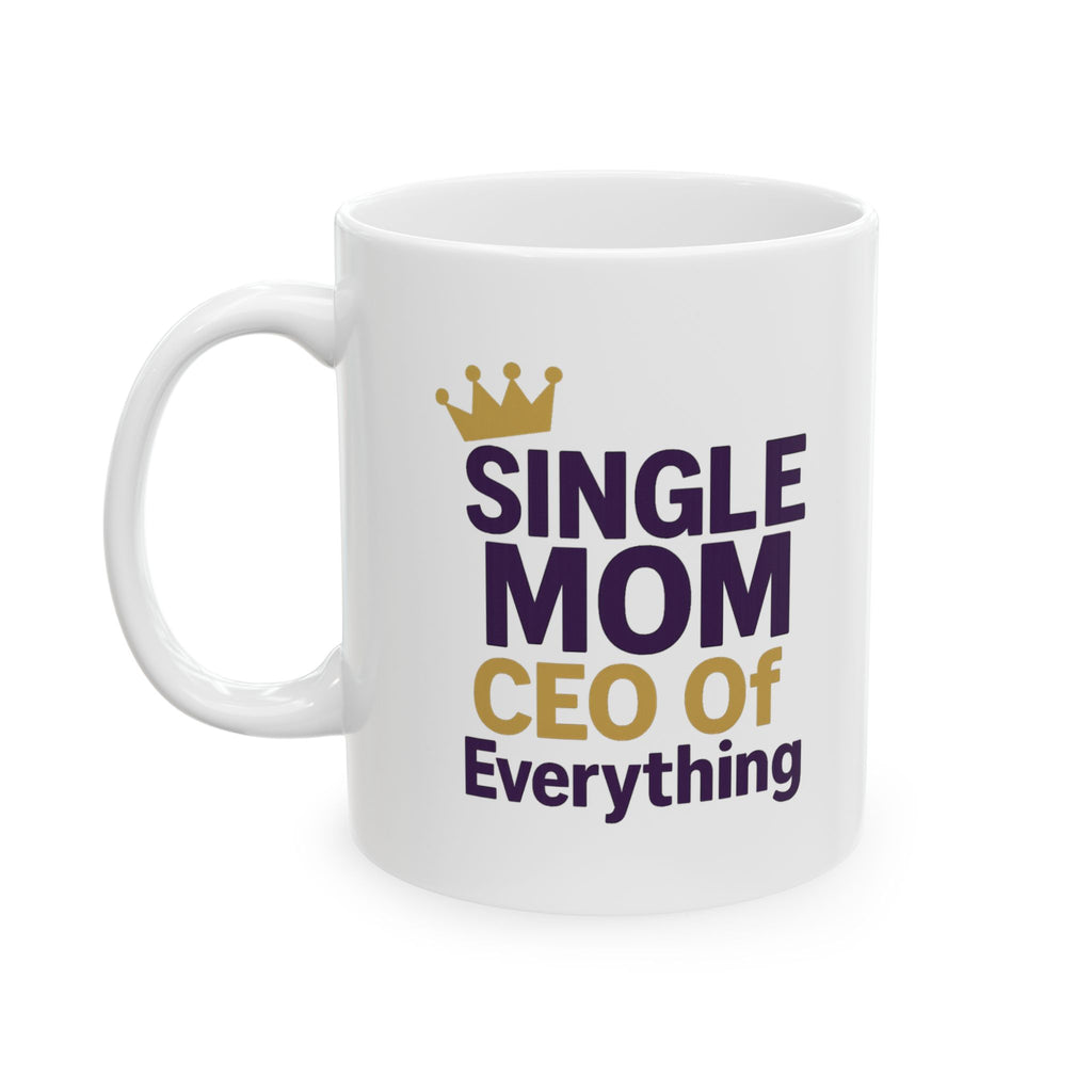 Single Mom CEO Of Everything Ceramic Mug