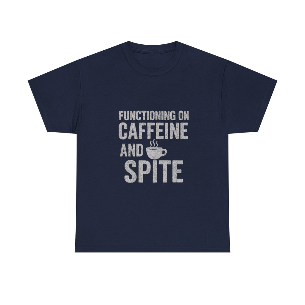Functioning On Caffeine And Spite T-Shirt | Unique Gift | Graphic Tee