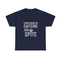 Functioning On Caffeine And Spite T-Shirt | Unique Gift | Graphic Tee