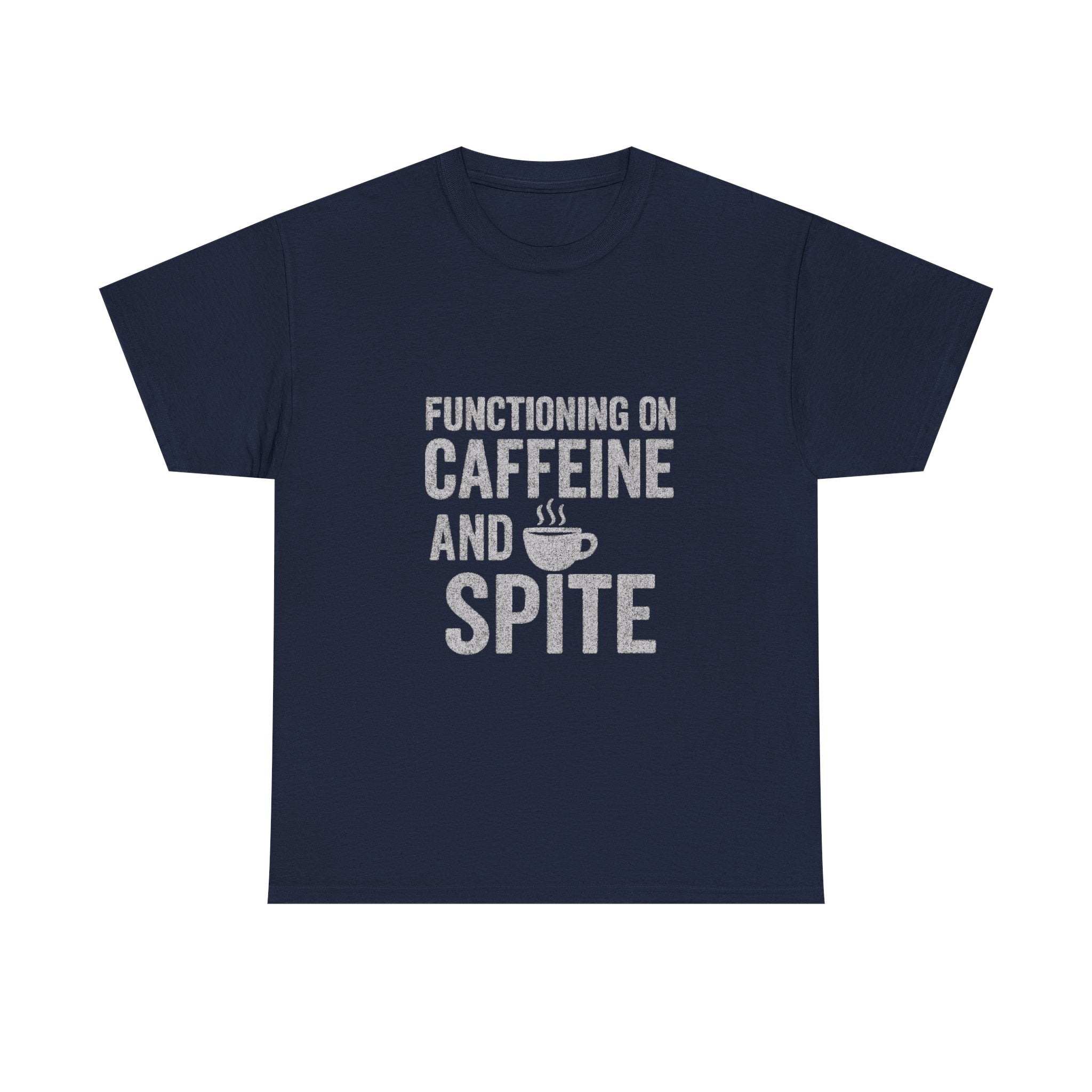 Functioning On Caffeine And Spite T-Shirt | Unique Gift | Graphic Tee