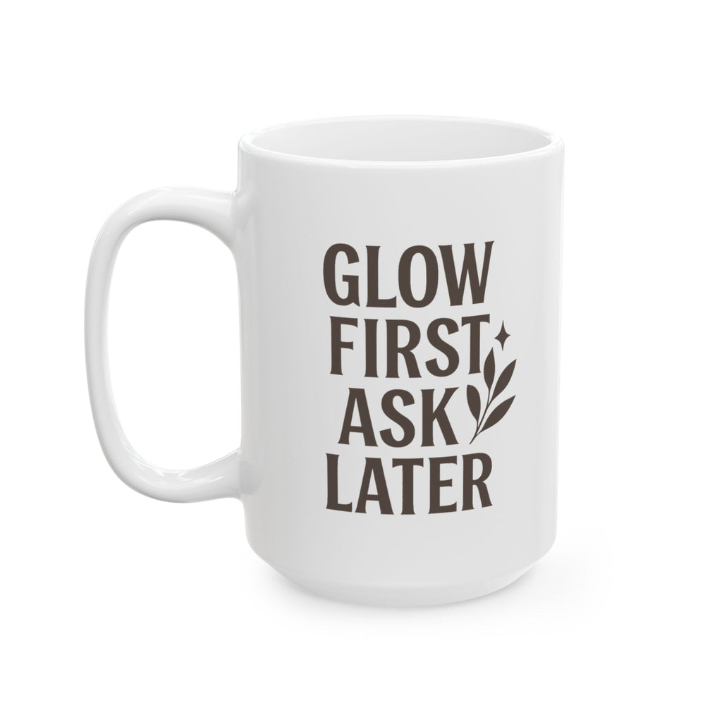 Esthetician Glow First Ask Questions Later Coffee Mug | Unique Gift | Ceramic Mug