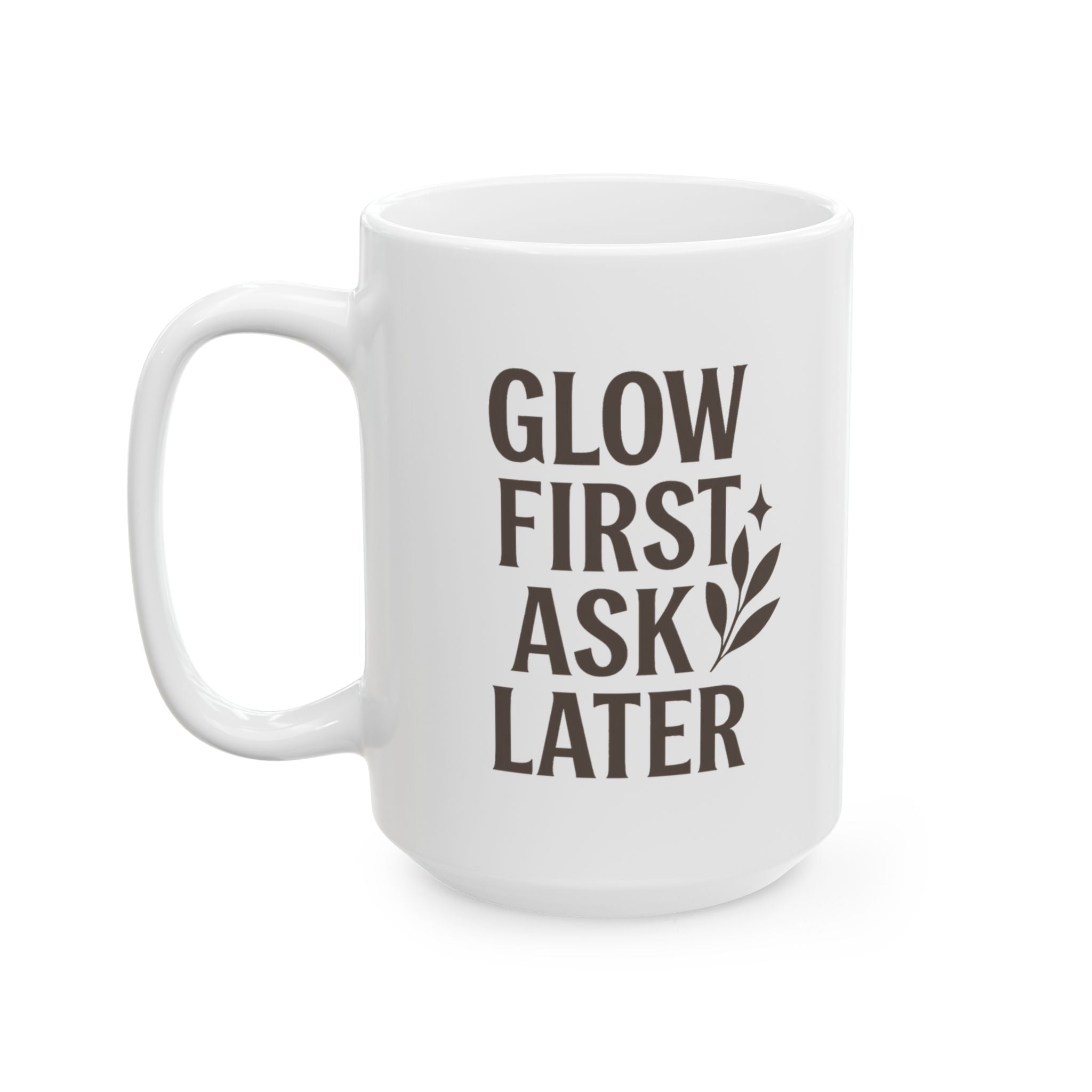 Esthetician Glow First Ask Questions Later Coffee Mug | Unique Gift | Ceramic Mug